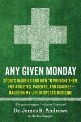 Any Given Monday : Sports Injuries and How to Prevent Them, for Athletes, Parents, and Coaches - Based on My Life in Sports Medicine （1ST）