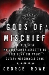 Gods of Mischief : My Undercover Vendetta to Take Down the Vagos Outlaw Motorcycle Gang