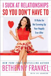 I Suck at Relationships So You Don't Have to : 10 Rules for Not Screwing Up Your Happily Ever after