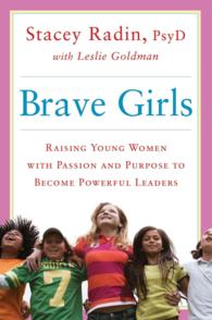 Brave Girls : Raising Young Women with Passion and Purpose to Become Powerful Leaders