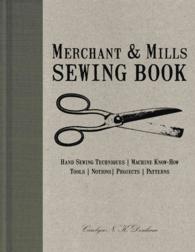 Merchant & Mills Sewing Book : Hand-Sewing Techniques / Machine Know-How / Tools / Notions / Projects / Patterns