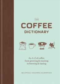 The Coffee Dictionary : An A-Z of Coffee, from Growing & Roasting to Brewing & Tasting