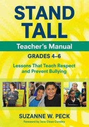 STAND TALL Teacher's Manual, Grades 4-6 : Lessons That Teach Respect and Prevent Bullying
