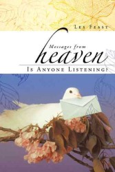 Messages from Heaven : Is Anyone Listening?