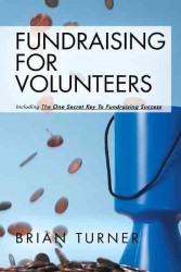Fundraising for Volunteers : Including the One Secret Key to Fundraising Success -- Paperback / softback