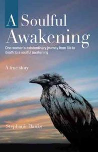 A Soulful Awakening : One Woman's Extraordinary Journey from Life to Death to a Soulful Awakening