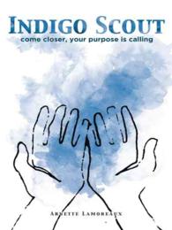 Indigo Scout : Come Closer, Your Purpose Is Calling