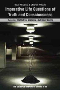 Imperative Life Questions of Truth and Consciousness : A Journey That Is Ever Changing...but Never Ending