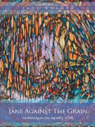 Jane against the Grain : Awakening to the Mystery of Life