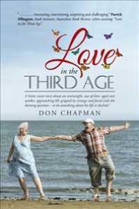 Love in the Third Age : A Bitter Sweet Story about an Overweight, Out-Of-Love, Aged Care Worker, Approaching 60, Gripped by Revenge and Faced with the