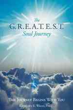 The G.r.e.a.t.e.s.t. Soul Journey : The Journey Begins with You
