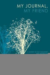 My Journal, My Friend : A Journey of Self Discovery and Inspiration