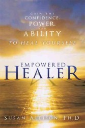 Empowered Healer : Gain the Confidence, Power, and Ability to Heal Yourself