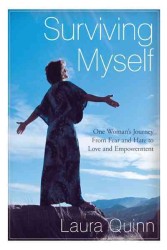 Surviving Myself : One Woman's Journey from Fear and Hate to Love and Empowerment