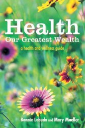 Health Our Greatest Wealth : A Health and Wellness Guide