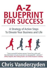 A-z Blueprint for Success : A Strategy of Action Steps to Elevate Your Business and Life