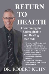 Return to Health : Overcoming the Unimaginable and Beating the Odds