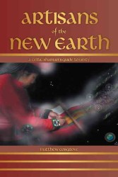 Artisans of the New Earth : A Celtic Shaman's Guide to Unity