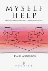 Myself Help : A Psychotherapists Journey toward Authenticity