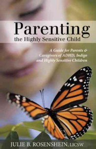 Parenting the Highly Sensitive Child : A Guide for Parents & Caregivers of ADHD, Indigo and Highly Sensitive Children