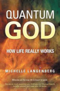 Quantum God : How Life Really Works