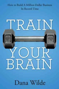 Train Your Brain : How to Build a Million Dollar Business in Record Time