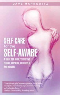 Self-care for the Self-aware : A Guide for Highly Sensitive People, Empaths, Intuitives, and Healers