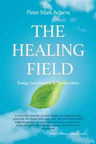 The Healing Field : Energy, Consciousness and Transformation