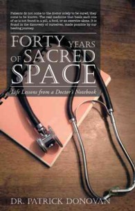 Forty Years of Sacred Space : Life Lessons from a Doctor's Notebook