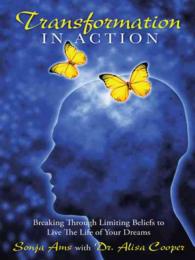 Transformation in Action : Breaking through Limiting Beliefs to Live the Life of Your Dreams