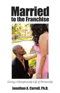 Married to the Franchise : Living a Championship Life of Partnership -- Paperback / softback