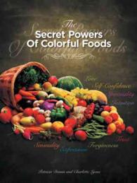 The Secret Powers of Colorful Foods : Enhancing Trust, Sensuality, Self-confidence, Love, Forgiveness, Intuition and Spirituality