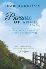 Because of Annie : Unlocking the Mystery of Life after Death