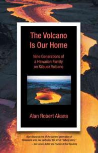 The Volcano Is Our Home : Nine Generations of a Hawaiian Family on Kilauea Volcano