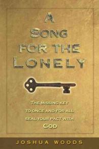A Song for the Lonely : The Missing Key to Once and for All Seal Your Pact with God