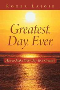 Greatest. Day. Ever. : How to Make Every Day Your Greatest