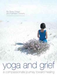Yoga and Grief : A Compassionate Journey toward Healing -- Paperback / softback