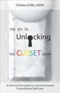 Key to Unlocking the Closet Door : A Coming-out Guide on a Journey toward Unconditional Self-love -- Paperback / softback
