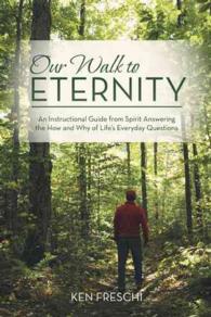 Our Walk to Eternity : An Instructional Guide from Spirit Answering the How and Why of Lifes Everyday Questions