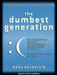 The Dumbest Generation (8-Volume Set) : How the Digital Age Stupefies Young Americans and Jeopardizes Our Future (Or, Don't Trust Anyone under 30) （Unabridged）