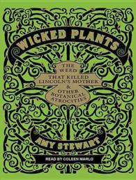 Wicked Plants (4-Volume Set) : The Weed That Killed Lincoln's Mother & Other Botanical Atrocities （Unabridged）