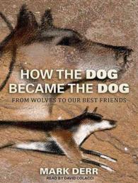 How the Dog Became the Dog (7-Volume Set) : From Wolves to Our Best Friends （Unabridged）