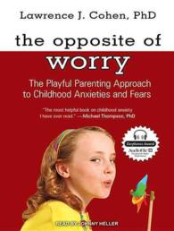 The Opposite of Worry (7-Volume Set) : The Playful Parenting Approach to Childhood Anxieties and Fears （Unabridged）
