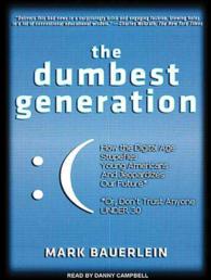The Dumbest Generation (8-Volume Set) : How the Digital Age Stupefies Young Americans and Jeopardizes Our Future Or, Don't Trust Anyone under 30, Libr （Unabridged）