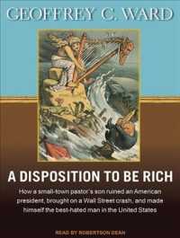 A Disposition to Be Rich (12-Volume Set) : How a Small-Town Pastor's Son Ruined an American President, Brought on a Wall Street Crash, and Made Himsel （Unabridged）