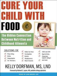 Cure Your Child with Food (8-Volume Set) : The Hidden Connection between Nutrition and Childhood Ailments; Library Edition （Unabridged）