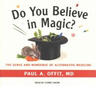 Do You Believe in Magic? (5-Volume Set) : The Sense and Nonsense of Alternative Medicine, Library Edition （Unabridged）