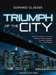 Triumph of the City : How Our Greatest Invention Makes Us Richer, Smarter, Greener, Healthier, and Happier （MP3 UNA）