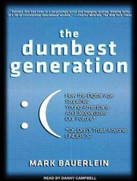 The Dumbest Generation : How the Digital Age Stupefies Young Americans and Jeopardizes Our Future (Or, Don't Trust Anyone under 30) （MP3 UNA）