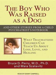 The Boy Who Was Raised as a Dog : And Other Stories from a Child Psychiatrist's Notebook: What Traumatized Children Can Teach Us about Loss, Love, and （MP3 UNA）
